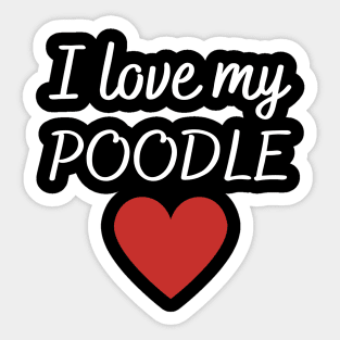 I love my poodle Sticker